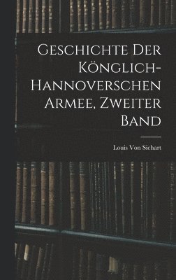 Geschichte Der Knglich-Hannoverschen Armee, Zweiter Band 1