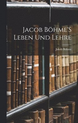 Jacob Bhme'S Leben Und Lehre 1