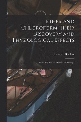 Ether and Chloroform; Their Discovery and Physiological Effects 1