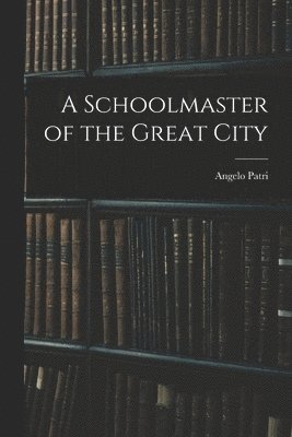Angelo Patri - Schoolmaster of the Great City, Häftad