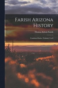 bokomslag Farish Arizona History; Combined Index, Volumes 1 to 8