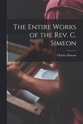 The Entire Works of the Rev. C. Simeon 1