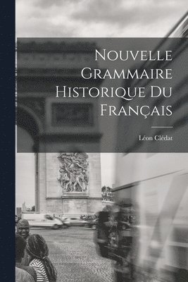 Nouvelle Grammaire Historique du Franais 1