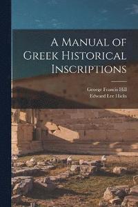 bokomslag A Manual of Greek Historical Inscriptions