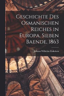 Geschichte des Osmanischen Reiches in Europa, Sieben Baende, 1863 1