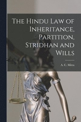 The Hindu law of Inheritance, Partition, Stridhan and Wills 1