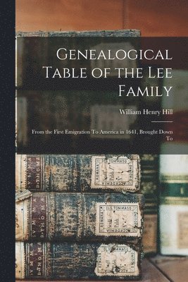 William Henry Hill - Genealogical Table of the Lee Family, Häftad