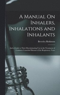 bokomslag A Manual On Inhalers, Inhalations and Inhalants