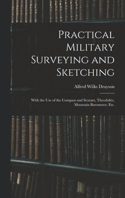 Alfred Wilks Drayson - Practical Military Surveying and Sketching, Inbunden