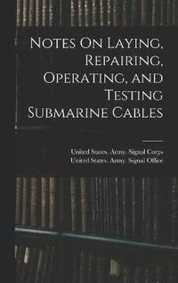 bokomslag Notes On Laying, Repairing, Operating, and Testing Submarine Cables