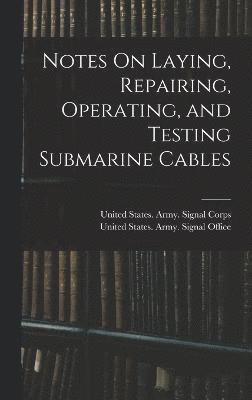 Notes On Laying, Repairing, Operating, and Testing Submarine Cables 1