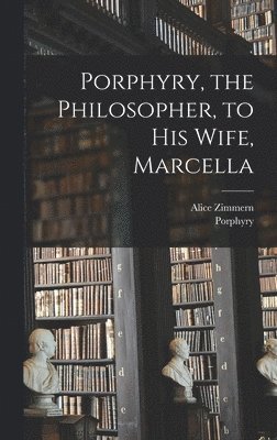 Porphyry, the Philosopher, to His Wife, Marcella 1