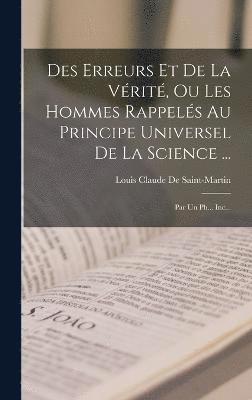 bokomslag Des Erreurs Et De La Vérité, Ou Les Hommes Rappelés Au Principe Universel De La Science ...