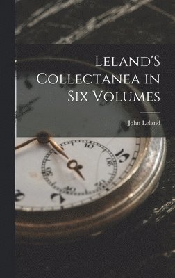 bokomslag Leland'S Collectanea in Six Volumes