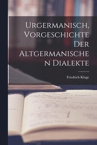 bokomslag Urgermanisch, Vorgeschichte der Altgermanischen Dialekte