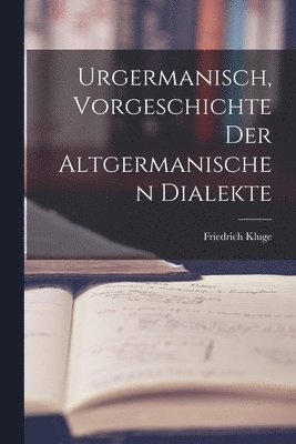Urgermanisch, Vorgeschichte der Altgermanischen Dialekte 1