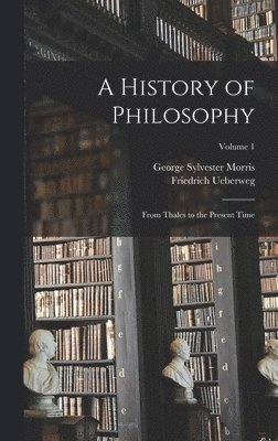Friedrich Ueberweg, George Sylvester Morris - History of Philosophy, Inbunden