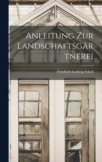 bokomslag Anleitung Zur Landschaftsgrtnerei