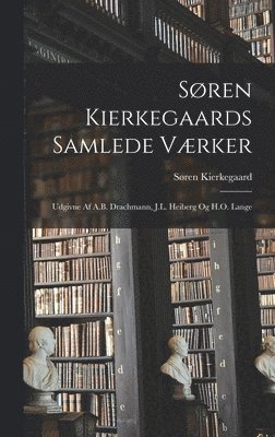 bokomslag Sren Kierkegaards Samlede Vrker; Udgivne Af A.B. Drachmann, J.L. Heiberg Og H.O. Lange