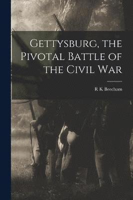 Gettysburg, the Pivotal Battle of the Civil War 1