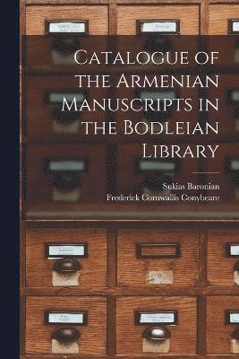 Catalogue of the Armenian Manuscripts in the Bodleian Library 1