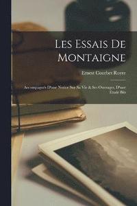 bokomslag Les Essais de Montaigne; Accompagnés d'une Notice sur sa vie & ses ouvrages, d'une étude bib