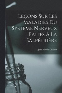 bokomslag Leons sur les Maladies Du Systme Nerveux Faites  La Salptrire