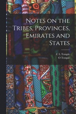 O Temple, C L Temple, O. Temple, C. L. Temple - Notes on the Tribes, Provinces, Emirates and States, Häftad