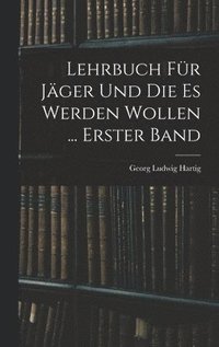 bokomslag Lehrbuch Fr Jger Und Die Es Werden Wollen ... Erster Band