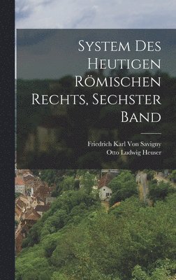 System Des Heutigen Römischen Rechts, Sechster Band