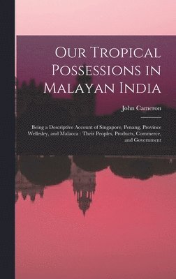 bokomslag Our Tropical Possessions in Malayan India