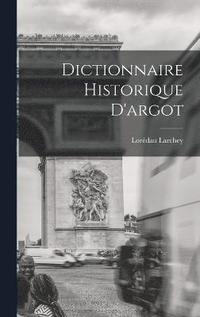 bokomslag Dictionnaire Historique D'argot