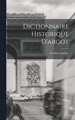 Lorédan Larchey - Dictionnaire Historique D'argot, Inbunden