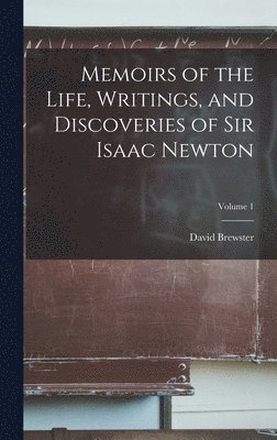 David Brewster - Memoirs of the Life, Writings, and Discoveries of Sir Isaac Newton; Volume 1, Inbunden