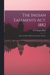 bokomslag The Indian Easements Act, 1882