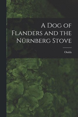 bokomslag A Dog of Flanders and the Nrnberg Stove