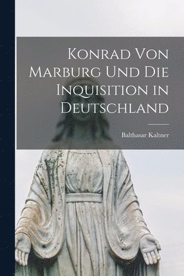 bokomslag Konrad Von Marburg Und Die Inquisition in Deutschland