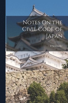 F Schroeder - Notes On the Civil Code of Japan, Häftad