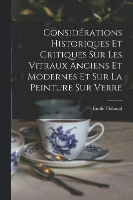 bokomslag Considrations Historiques Et Critiques Sur Les Vitraux Anciens Et Modernes Et Sur La Peinture Sur Verre