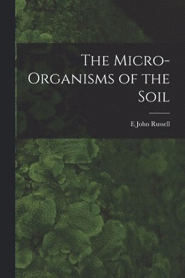 bokomslag The Micro-Organisms of the Soil