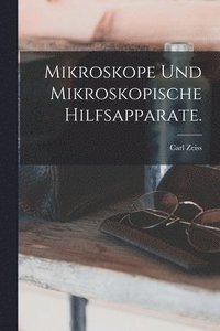 bokomslag Mikroskope und mikroskopische Hilfsapparate.