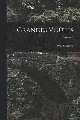 Grandes Voûtes; Volume 5