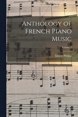 bokomslag Anthology of French Piano Music; Volume 2