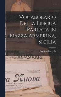 bokomslag Vocabolario Della Lingua Parlata in Piazza Armerina, Sicilia