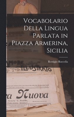 Remigio Roccella - Vocabolario Della Lingua Parlata in Piazza Armerina, Sicilia, Inbunden
