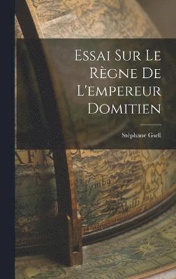 bokomslag Essai Sur Le Rgne De L'empereur Domitien