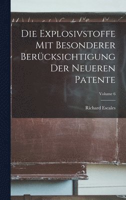 bokomslag Explosivstoffe Mit Besonderer Berücksichtigung Der Neueren Patente; Volume 6