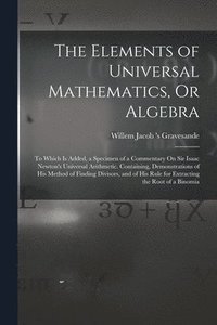 bokomslag The Elements of Universal Mathematics, Or Algebra