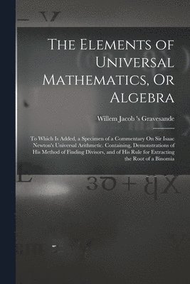 bokomslag The Elements of Universal Mathematics, Or Algebra