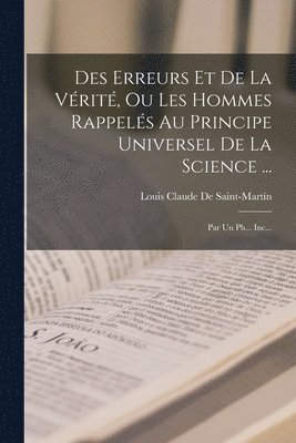 Des Erreurs Et De La Vrit, Ou Les Hommes Rappels Au Principe Universel De La Science ... 1